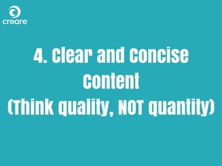 4. Clear and Concise
Content
(Think quality, NOT quantity)
 