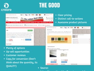 Plenty of options
Up-sell opportunities
Customer reviews
Copy for conversion (Don’t
think about the quantity, its
QUALITY)
THE GOOD
Clear pricing
Distinct call-to-actions
Awesome product pictures
Source:
 