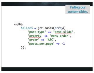 Handle saving
  Pulling our
on save_post.
custom slides.
 