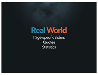 Real World
Page-specific sliders
     Quotes
     Statistics
 
