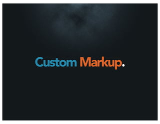 Custom Markup.
 