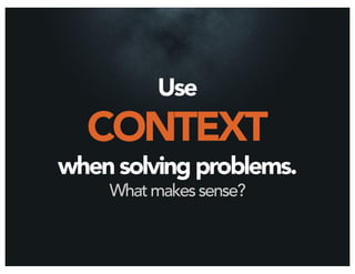 Use
  CONTEXT
when solving problems.
    What makes sense?
 