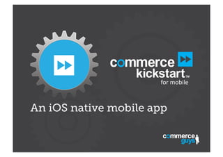 for	
  mobile	
  

An iOS native mobile app

 