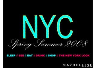 Spring-Summer 2008
SLEEP // SEE // EAT // DRINK // SHOP // THE NEW YORK LOOK
 