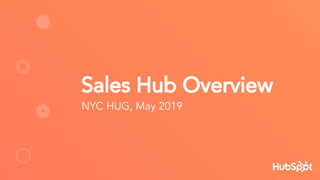 Sales Hub Overview
NYC HUG, May 2019
 