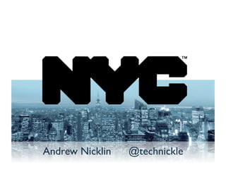 Andrew Nicklin	

   	

@technickle	

 