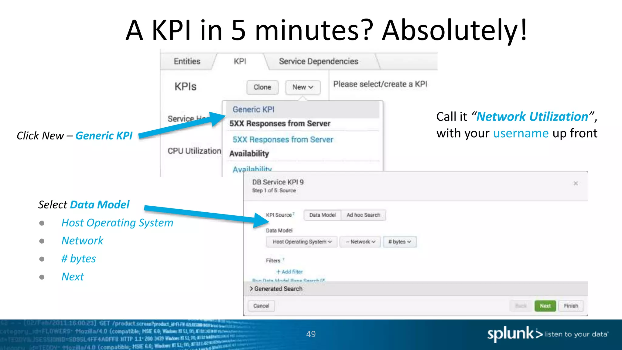 A KPI in 5 minutes? Absolutely!
49
Click New – Generic KPI
Select Data Model
● Host Operating System
● Network
● # bytes
● Next
Call it “Network Utilization”,
with your username up front
 