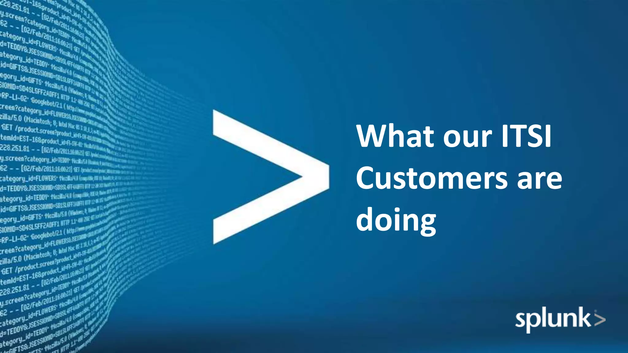 What our ITSI
Customers are
doing
 