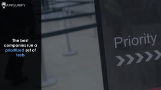 The best
companies run a
prioritized set of
tests
 