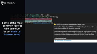 Some of the most
common failures
with Selenium
occur early i.e.
Browser setup
 