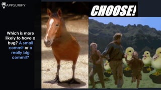 Which is more
likely to have a
bug? A small
commit or a
really big
commit?
 