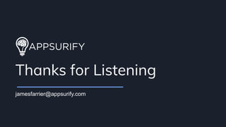 jamesfarrier@appsurify.com
Thanks for Listening
 