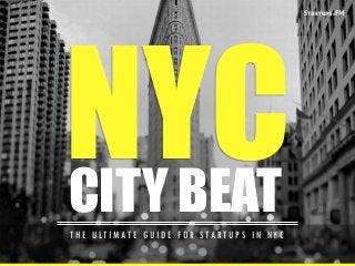 NYC
CITY BEAT

THE ULTIMATE GUIDE FOR STARTUPS IN NYC

 