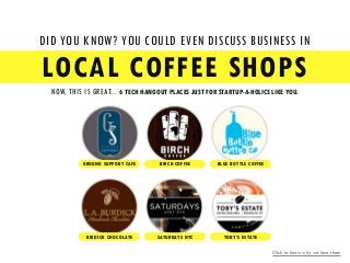 DID YOU KNOW? YOU COULD EVEN DISCUSS BUSINESS IN

LOCAL COFFEE SHOPS
NOW, THIS IS GREAT... 6 TECH HANGOUT PLACES JUST FOR ...