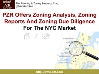 PZR Offers Zoning Analysis, Zoning Reports And Zoning Due Diligence   For The NYC Market http://www.pzr.com The Planning & Zoning Resource Corp. (800) 344-2944 