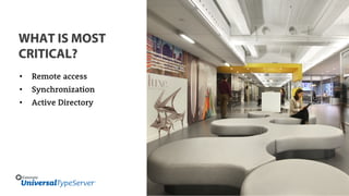 WHAT IS MOST
CRITICAL?
• Remote access
• Synchronization
• Active Directory
 