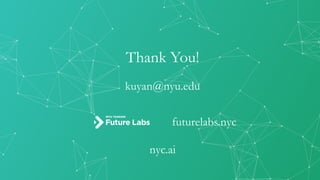 Thank You!
kuyan@nyu.edu
futurelabs.nyc
nyc.ai
 
