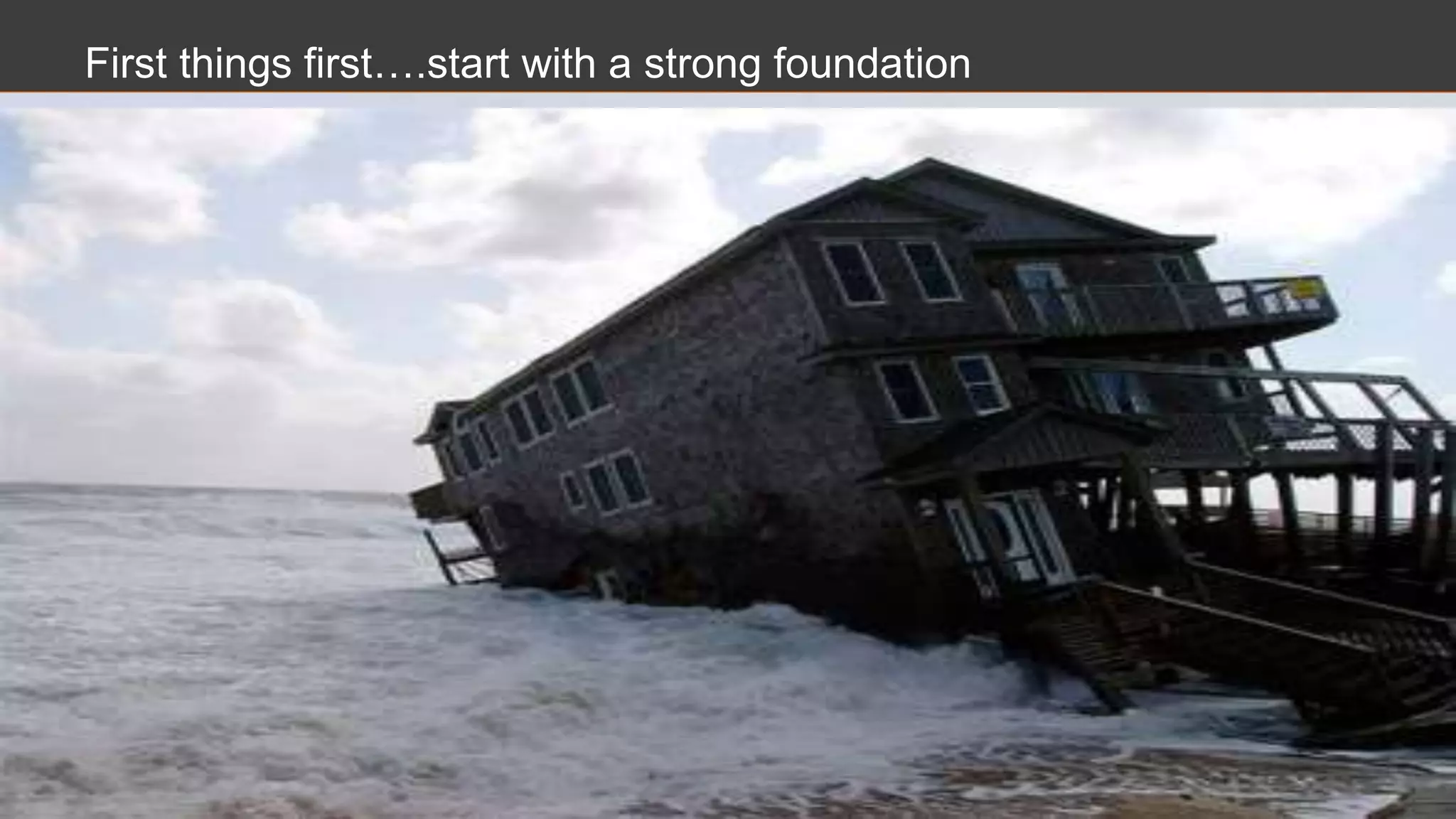 First things first….start with a strong foundation
 