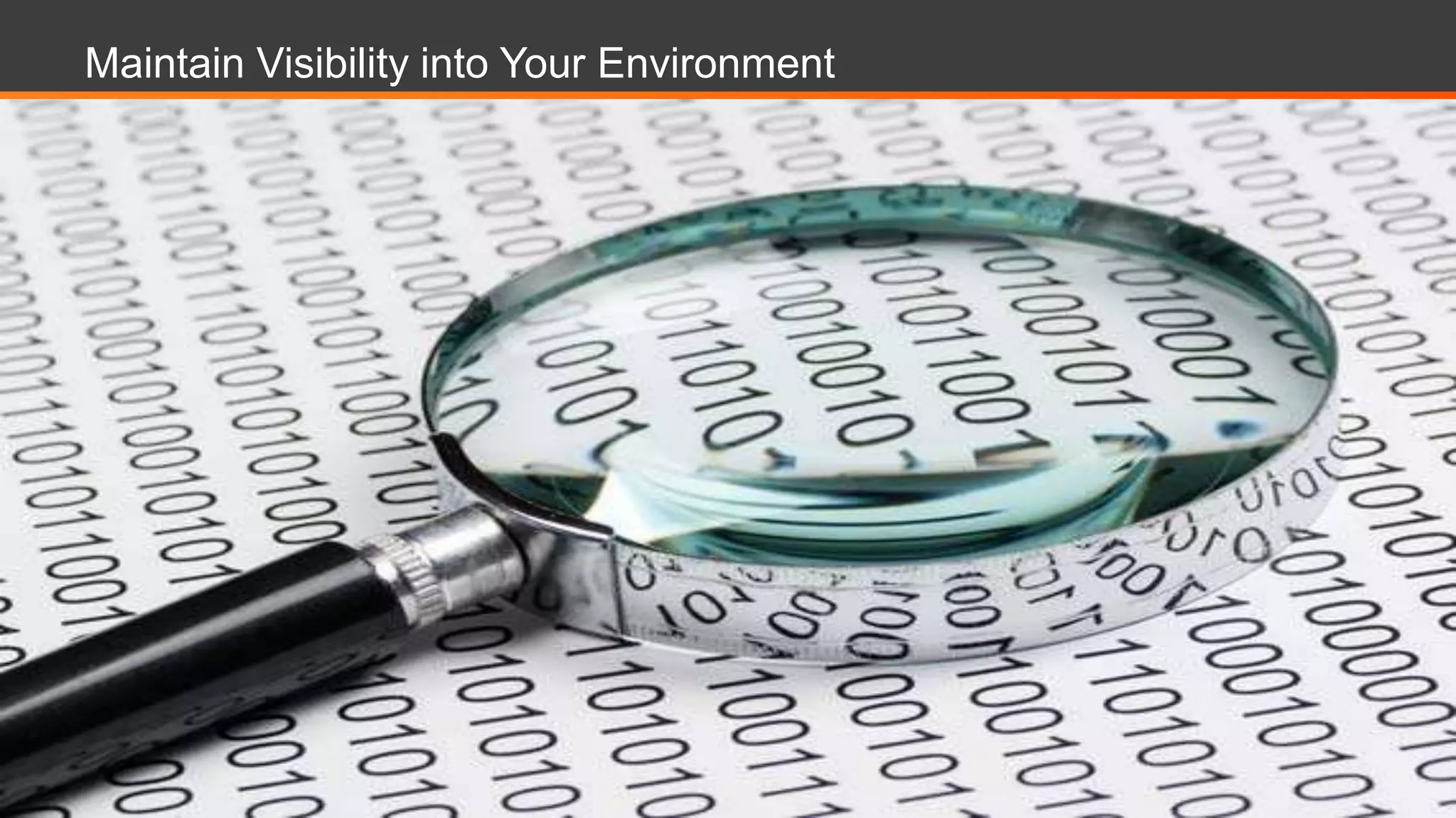 Maintain Visibility into Your Environment
 