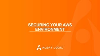 SECURING YOUR AWS
ENVIRONMENT
 