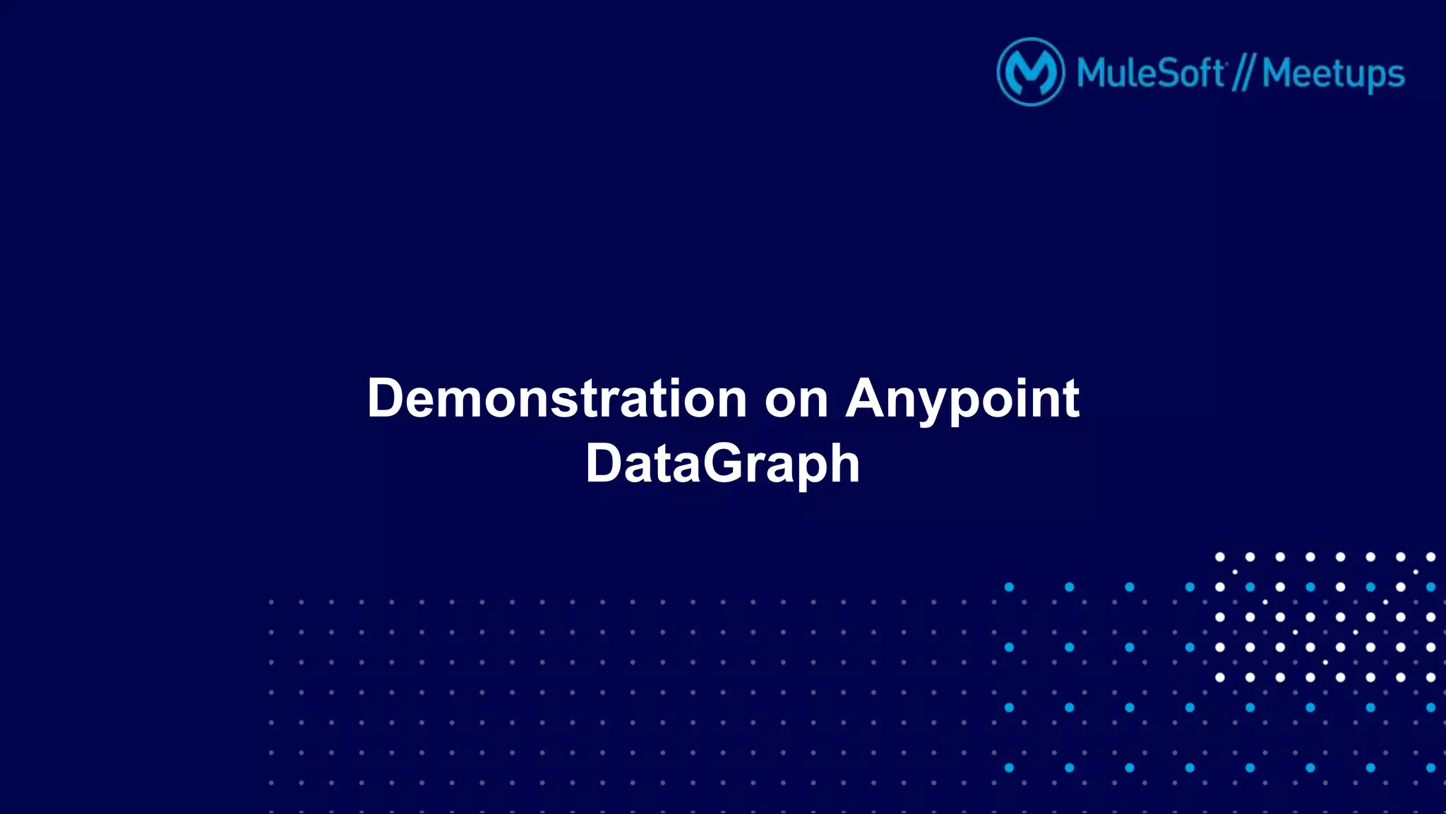 Demonstration on Anypoint
DataGraph
 