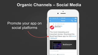 Organic Channels – Social Media
Promote your app on
social platforms
 