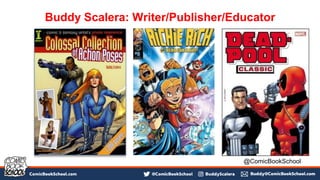 Buddy Scalera: Writer/Publisher/Educator
@ComicBookSchool
 