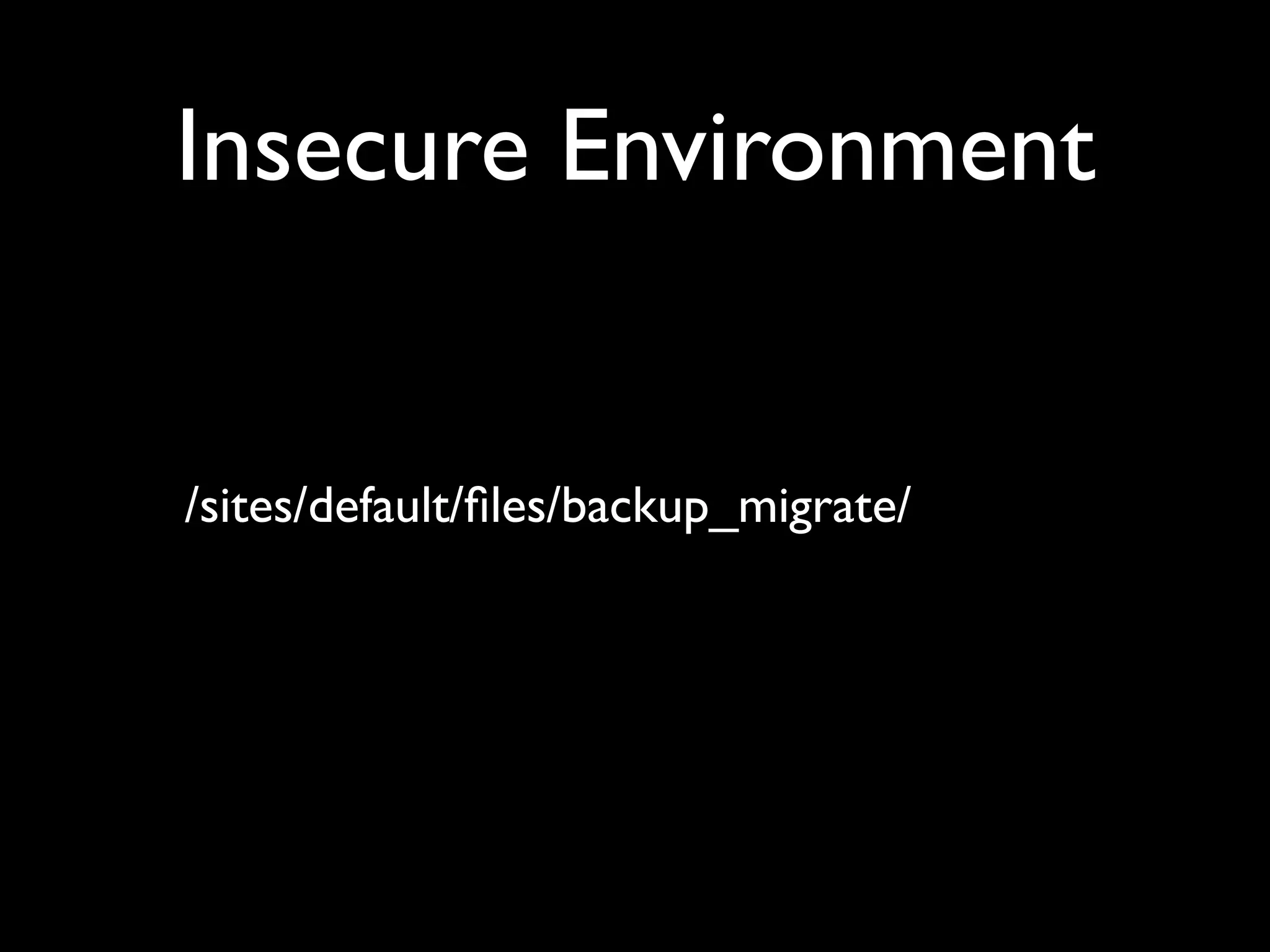 Insecure Environment /sites/default/ﬁles/backup_migrate/ 
