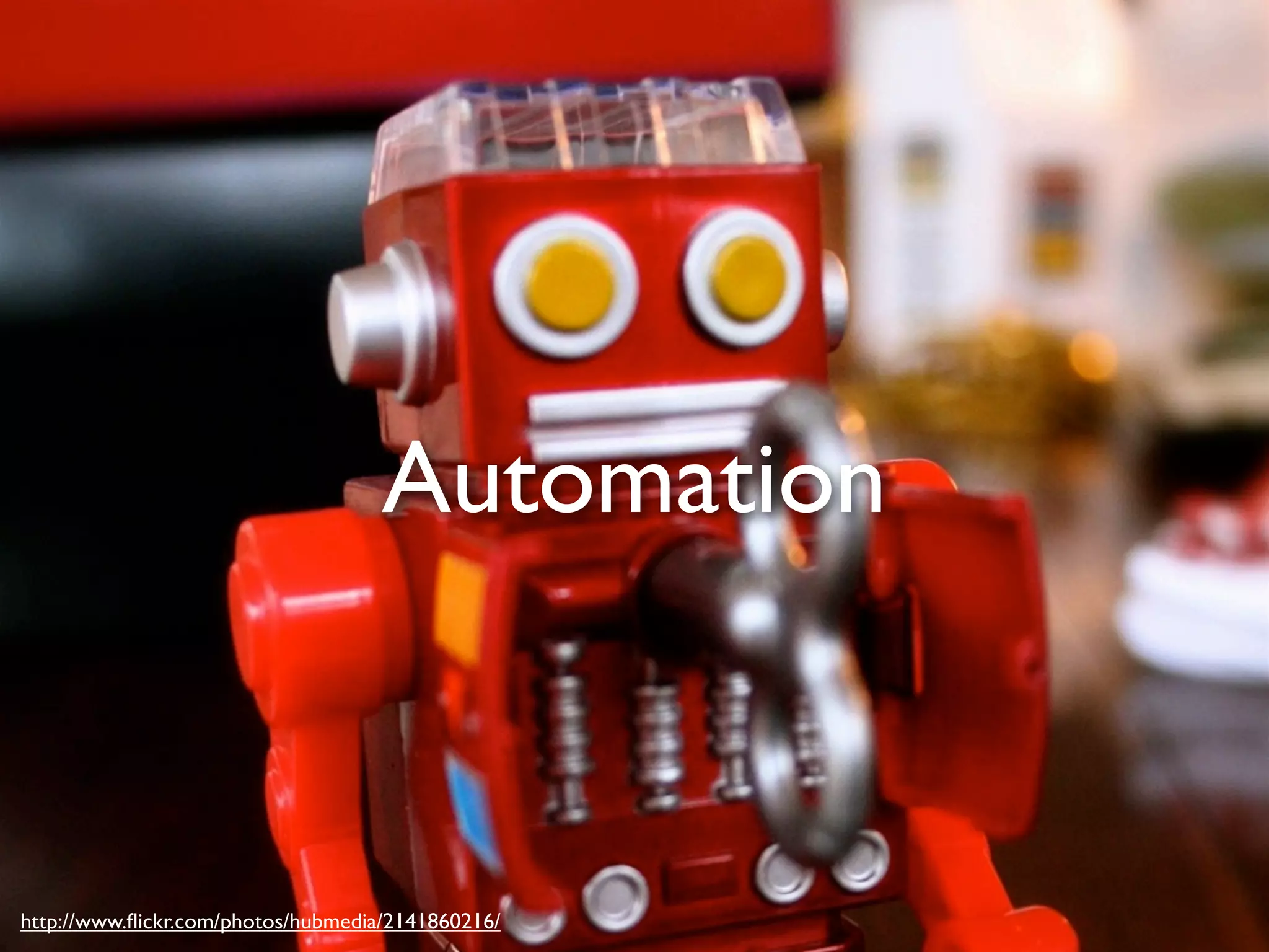 Automation http://www.ﬂickr.com/photos/hubmedia/2141860216/ 