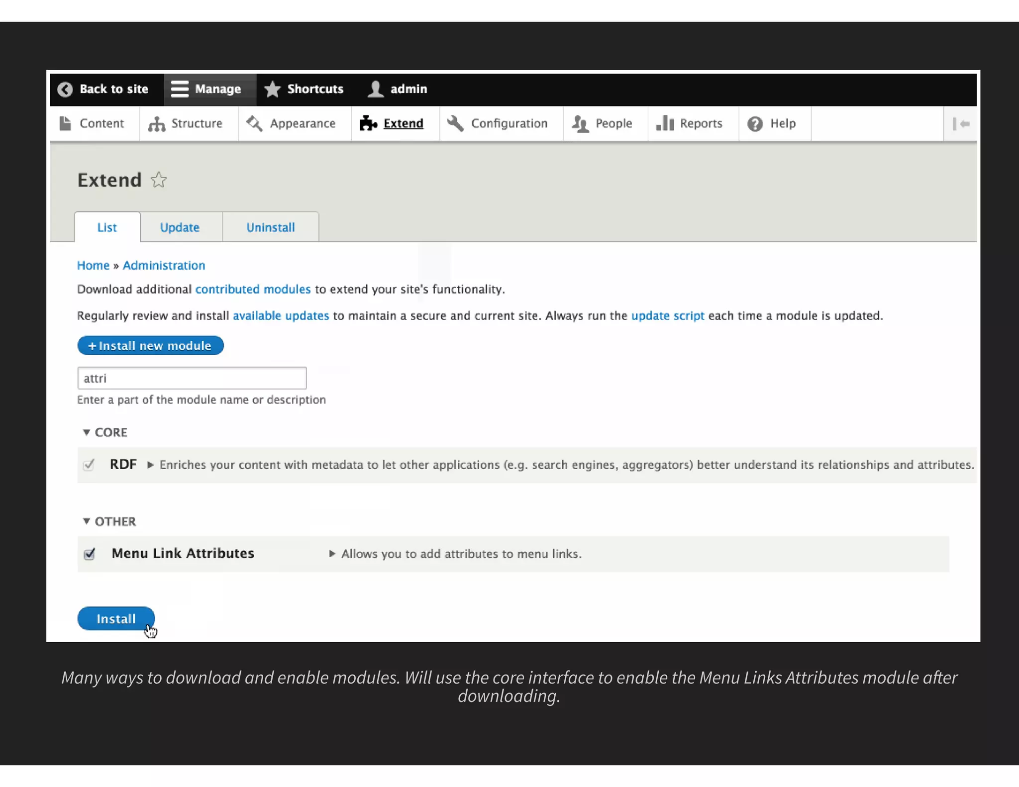 Many ways to download and enable modules. Will use the core interface to enable the Menu Links Attributes module a er
downloading.
 