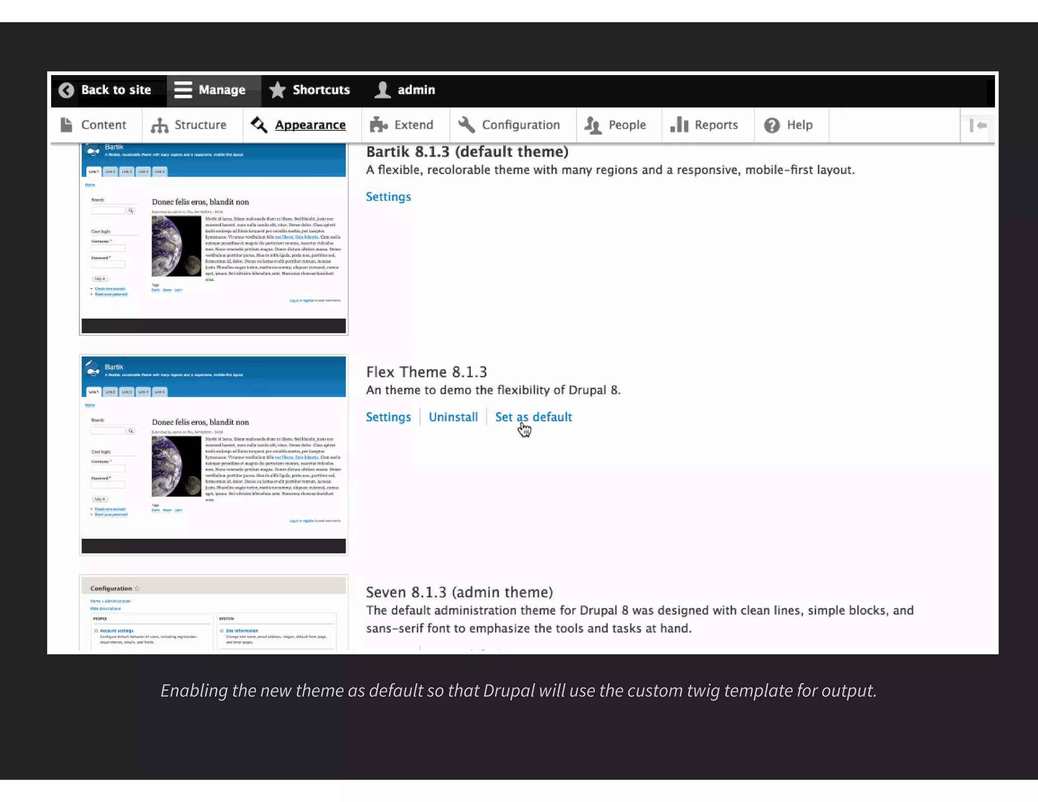 Enabling the new theme as default so that Drupal will use the custom twig template for output.
 