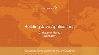 Building Java Applications
Christopher Batey
@chbatey
 
