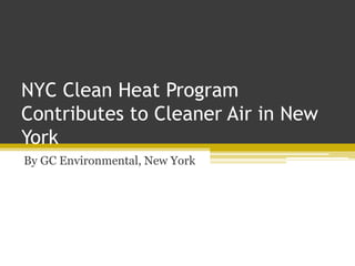 NYC Clean Heat Program
Contributes to Cleaner Air in New
York
By GC Environmental, New York
 