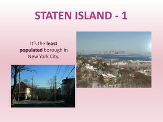 STATEN ISLAND - 1

    It’s the least
populated borough in
   New York City.
 