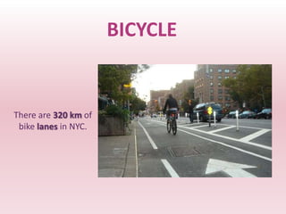 BICYCLE


There are 320 km of
 bike lanes in NYC.
 