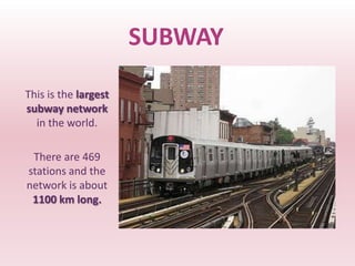 SUBWAY
This is the largest
subway network
  in the world.

 There are 469
stations and the
network is about
 1100 km long.
 