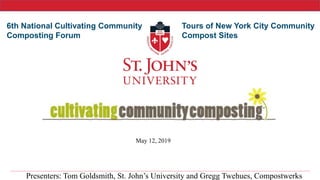 May 12, 2019
6th National Cultivating Community
Composting Forum
Tours of New York City Community
Compost Sites
Presenters: Tom Goldsmith, St. John’s University and Gregg Twehues, Compostwerks
 