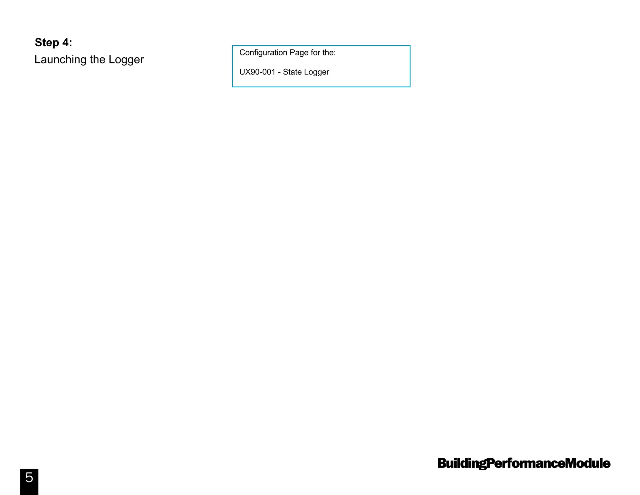 BuildingPerformanceModule
5
Configuration Page for the:
UX90-001 - State Logger
Launching the Logger
Step 4:
 