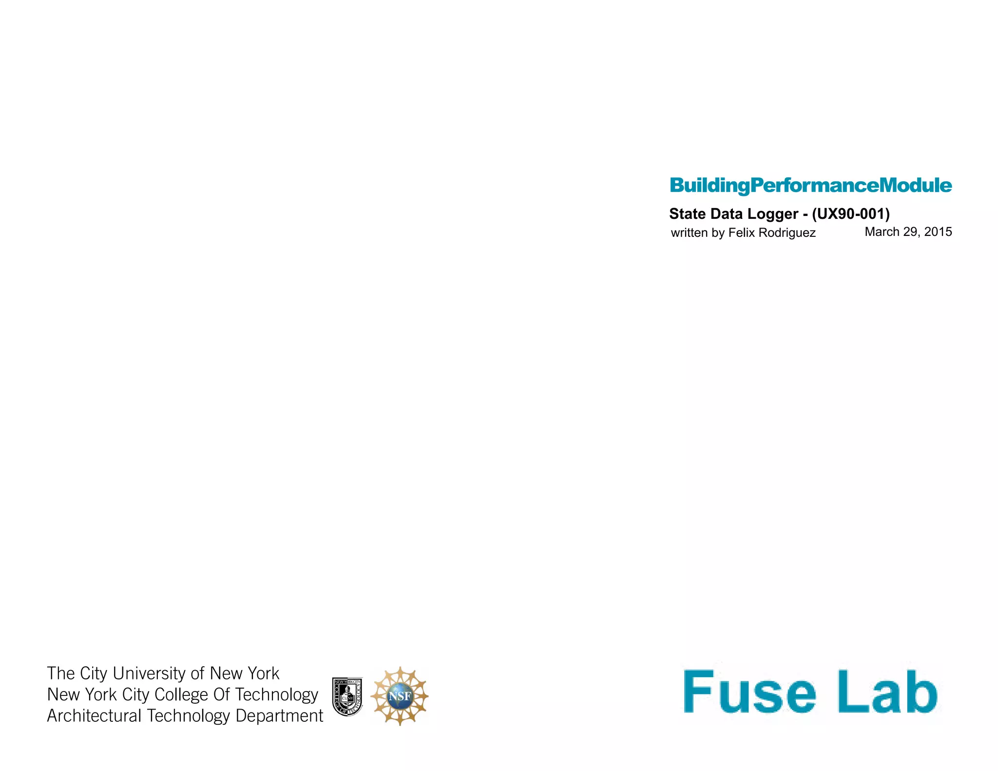 BuildingPerformanceModule
The City University of New York
New York City College Of Technology
Architectural Technology Department
written by Felix Rodriguez
State Data Logger - (UX90-001)
March 29, 2015
 