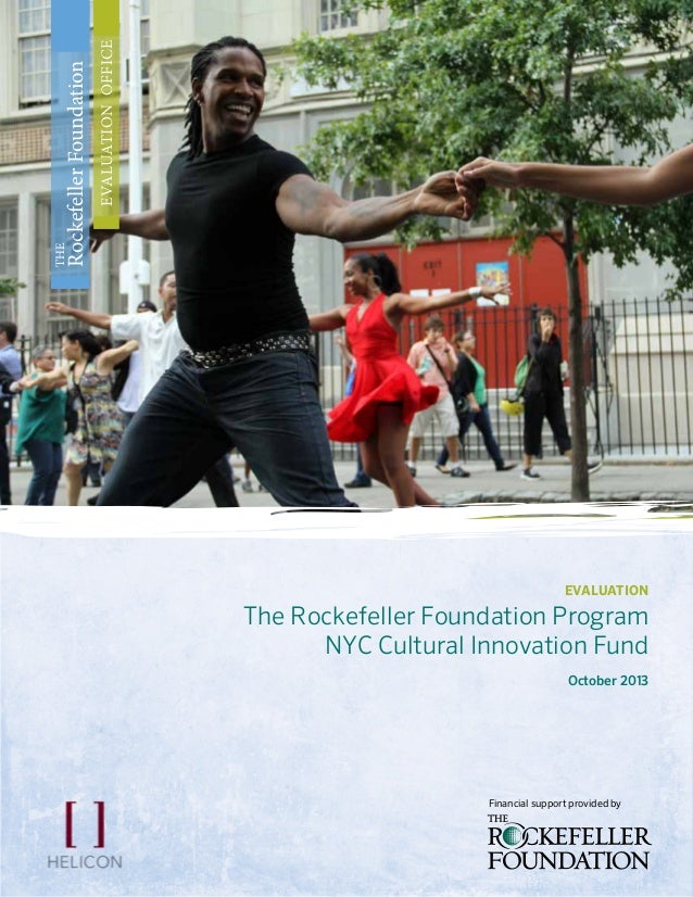 EVALUATIONOFTHEROCKEFELLERFOUNDATIONPROGRAMNYCCULTURALINNOVATIONFUND
EVALUATION
The Rockefeller Foundation Program
NYC Cul...