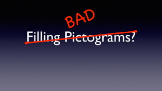 Filling Pictograms?
BAD
 