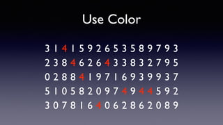 Use Color
1 9 543 1 5 2 6 5 3 8 9 7 9 3
3 2 882 4 6 6 4 3 3 3 2 7 9 5
2 1 980 8 4 9 7 1 6 3 9 9 3 7
1 2 905 5 8 0 9 7 4 4 4 5 9 2
0 6 873 8 1 4 0 6 2 6 2 0 8 9
4
4 4
4
4 4 4
4
 