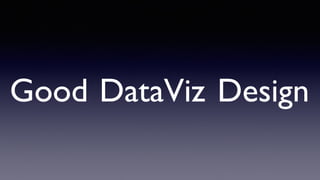 Good DataViz Design
 