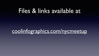 coolinfographics.com/nycmeetup
Files & links available at
 