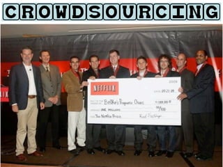 CROWDSOURCING

•   Challenge:
    Improve Recommendation Algorithm
    by 10%

• Dataset:
                                                      STATISTICS
 • 100 million ratings (training set)   •       just 6 days into contest,
 • Half a million Users                         Cinematch bested by 1%


 • 18 thousand movies                   •       20,000 Teams, 150 countries

                                        •       Entrants:
• Prize:                                    •     Bell Labs
    One million US Dollars
                                            •     Opera Solutions

                                            •     Well-renowned universities
 