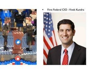 •   First Federal CIO - Vivek Kundra
 