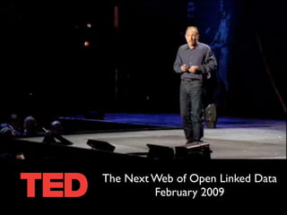 The Next Web of Open Linked Data
         February 2009
 
