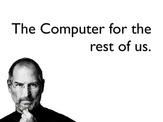 The Computer for the 
          rest of us.
 