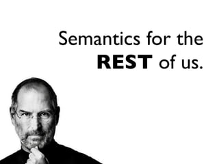 Semantics for the 
   REST of us.
 