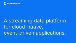 A streaming data platform
for cloud-native,
event-driven applications.
 
